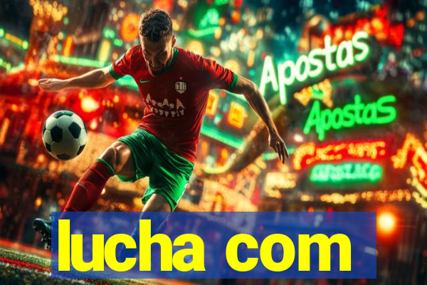 lucha com